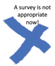 a survey is not appropriate now!